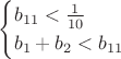 $$\begin{cases}
b_{11}<\frac{1}{10} \\
b_1+b_2<b_{11}\\
\end{cases}$$ $$\begin{cases}
b_{11}<\frac{1}{10} \\
b_1+b_2<b_{11}\\
\end{cases}$$