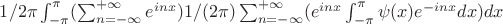 $1/2\pi\int_{-\pi}^{\pi}(\sum_{n=-\infty}^{+\infty}e^{inx})1/(2\pi)\sum_{n=-\infty}^{+\infty}(e^{inx}\int_{-\pi}^{\pi}\psi(x)e^{-inx}dx)dx$