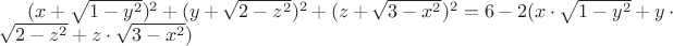 $(x+\sqrt{1-y^2})^2+(y+\sqrt{2-z^2})^2+(z+\sqrt{3-x^2})^2=6-2(x\cdot \sqrt{1-y^2}+y\cdot \sqrt{2-z^2}+z\cdot \sqrt{3-x^2})$
