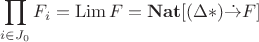 $$\prod\limits_{i \in J_0}^{} F_i = \operatorname{Lim} F = \mathbf{Nat} [(\Delta *) \dot{\to} F]$$