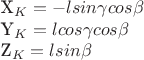 X_K= -l sin\gamma cos\beta

Y_K= l cos\gamma cos\beta

 Z_K= l sin\beta