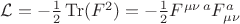 $\mathcal{L}=-\frac{1}{2}\mathop{\mathrm{Tr}}(F^2)=-\frac{1}{2}F^{\mu\nu\,a}F_{\mu\nu}^a$