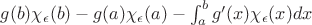 $g(b)\chi_\epsilon(b) - g(a)\chi_\epsilon(a) - \int_a^b{g'(x)\chi_\epsilon(x)dx}$