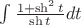 $\int \frac {1+\sh^2 t}{\sh t} dt$