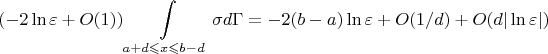 $$ (-2\ln \varepsilon + O(1))\int \limits_{a+d \leqslant x \leqslant b- d}\sigma d\Gamma = -2(b-a)\ln \varepsilon +O(1/d) + O(d|\ln \varepsilon|)$$