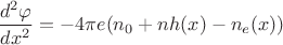 $\dfrac{d^2 \varphi}{dx^2}=-4\pi  e(n_0+n h(x)-n_e(x))$