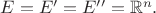 $E=E'=E''=\mathbb{R}^n.$