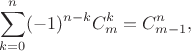 $$
\sum_{k=0}^n(-1)^{n-k} C_m^k=C_{m-1}^n,
$$