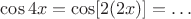 $\cos 4x=\cos[2(2x)]=\ldots$