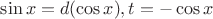 $\sin x=d(\cos x), t=-\cos x$
