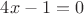 $4x-1=0$