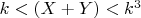 $k < (X + Y) < k^3 $
