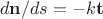 $$d\bold{n}/ds=-k\bold{t}$$