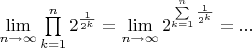 $
\[\mathop {\lim }\limits_{n \to \infty } \prod\limits_{k = 1}^n {{2^{\frac{1}
{{{2^k}}}}}}  = \mathop {\lim }\limits_{n \to \infty } {2^{\sum\limits_{k = 1}^n {\frac{1}
{{{2^k}}}} }} = ...\]$