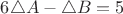 $6\triangle A-\triangle B=5$