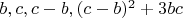 $b, c, c - b, ( c - b)^2 + 3bc$