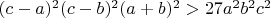 $ (c-a)^2(c-b)^2(a+b)^2> 27a^2b^2c^2 $