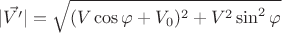$$|\vec{V'}|=\sqrt{(V\cos{\varphi}+V_0)^2+V^2\sin^2{\varphi}}$$