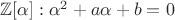 $\mathbb{Z}[\alpha]: \alpha^2+a \alpha + b = 0$