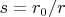 $s=r_0/r$