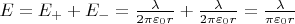 $E = E_{+} + E_{-} = \frac{\lambda}{2 \pi \varepsilon_0 r} + \frac{\lambda}{2 \pi \varepsilon_0 r} = \frac{\lambda}{\pi \varepsilon_0 r}$