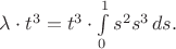 $\lambda\cdot t^3 = t^3 \cdot \int\limits_0^1 s^2 s^3 \, ds.$