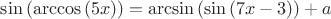 $\sin \left( \arccos \left( 5x \right) \right)=\arcsin \left( \sin \left( 7x-3 \right) \right)+a$