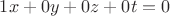 $1x+0y+0z+0t=0$