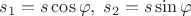 $s_1=s\cos\varphi,\;s_2=s\sin\varphi$