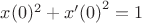 $x(0)^2+{x'(0)}^2=1$