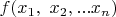 $f(x_1,\  x_2,... x_n)$