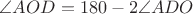 $\angle AOD=180-2 \angle ADO$