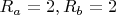 $R_a=2, R_b=2$