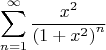 $$\sum_{n=1}^{\infty} \frac{x^2}{\left(1+x^2\right)^n}$$