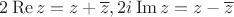 $2 \operatorname{Re} z=z+\overline{z} , 2i\operatorname{Im} z=z-\overline{z} $