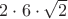 $2\cdot6\cdot\sqrt{2}$