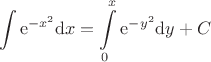 $$\int{\mathrm{e}^{-x^2}}\mathrm{d}x =\int\limits_0^x{\mathrm{e}^{-y^2}}\mathrm{d}y + C$$