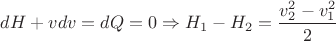$dH+vdv=dQ=0 \Rightarrow H_{1}-H_{2}=\dfrac{v_{2}^{2}-v_{1}^{2}}{2}$