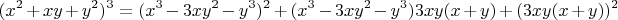 $$(x^2+xy+y^2)^3=(x^3-3xy^2-y^3)^2+(x^3-3xy^2-y^3)3xy(x+y)+(3xy(x+y))^2$
