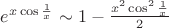 $e^{x\cos\frac1x}\sim 1-\frac{x^2\cos^2\frac1x}{2}$