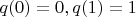 $q(0)=0 , q(1)=1$