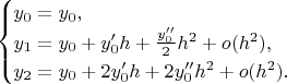 $$\begin{cases}y_0=y_0,\\y_1=y_0+y'_0h+\frac{y''_0}2h^2+o(h^2),\\y_2=y_0+2y'_0h+2y''_0h^2+o(h^2).\end{cases}$$