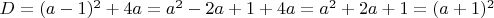 $D = (a-1)^2+4a = a^2-2a+1+4a = a^2+2a+1 = (a+1)^2$