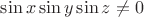 $\sin x \sin y \sin z \not =0$