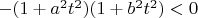 $\[ - (1 + {a^2}{t^2})(1 + {b^2}
{t^2}) < 0\]$