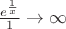 $\frac{e^\frac{1}{x}}{1} \to \infty$