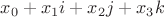 $x_0+x_1i+x_2j+x_3k$