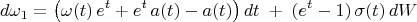 $$ d\omega_1 = \bigl(\omega(t) \, e^t + e^t \, a(t) - a(t) \bigr) \, dt \; + \; (e^t - 1) \, \sigma(t) \, dW $$