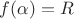 $f(\alpha)=R$