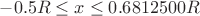 $-0.5 R \le x \le 0.6812500 R$